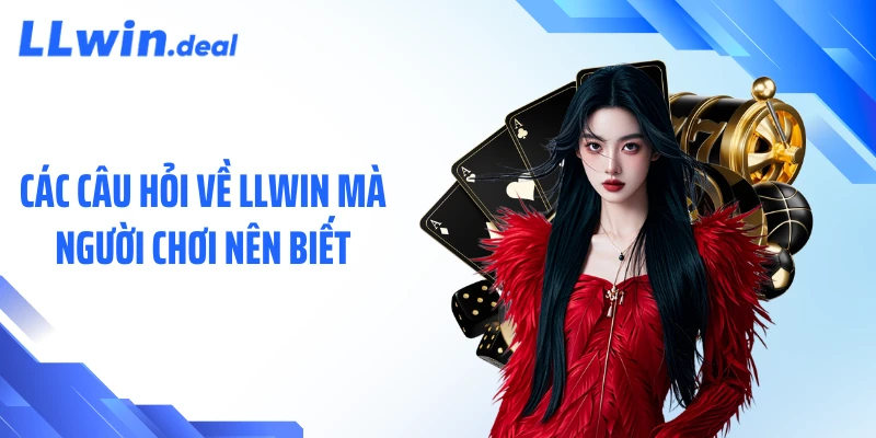Các câu hỏi về LLWIN mà người chơi nên biết