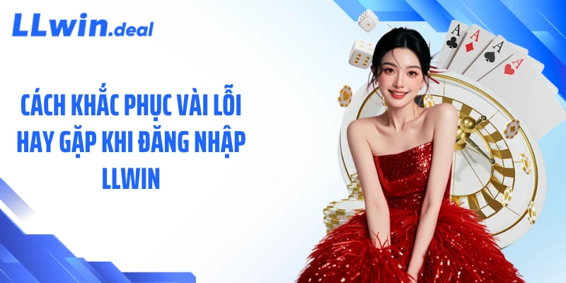 Cách khắc phục vài lỗi hay gặp khi đăng nhập LLWIN
