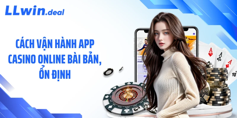 Cách vận hành app casino online bài bản, ổn định