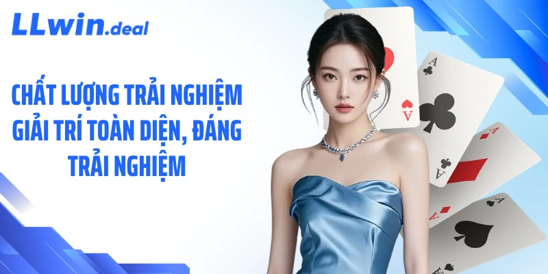 Chất lượng trải nghiệm giải trí toàn diện, đáng trải nghiệm