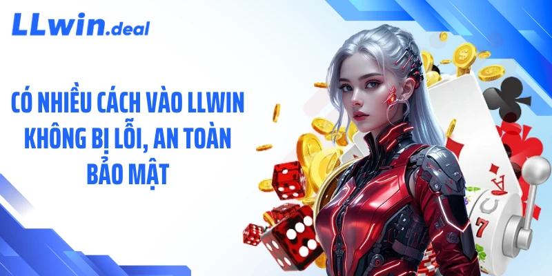 Có nhiều cách vào LLWIN không bị lỗi, an toàn bảo mật