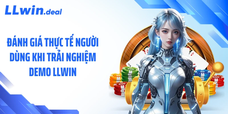 Đánh giá thực tế người dùng khi trải nghiệm demo LLWIN
