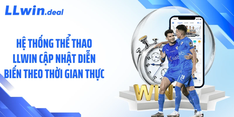 Hệ thống thể thao LLWIN cập nhật diễn biến theo thời gian thực