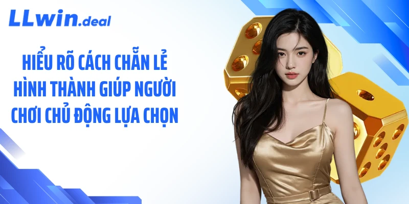 Hiểu rõ cách chẵn lẻ hình thành giúp người chơi chủ động lựa chọn