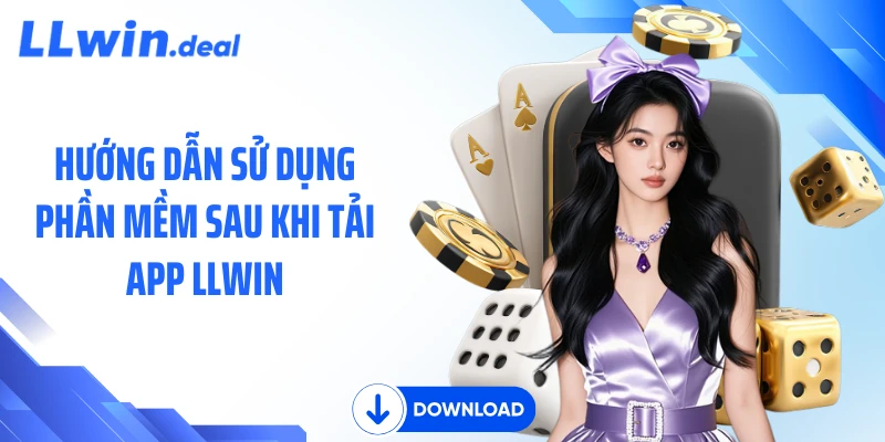 Hướng dẫn sử dụng phần mềm sau khi tải app LLWIN