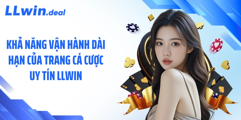 Khả năng vận hành dài hạn của trang cá cược uy tín LLWIN