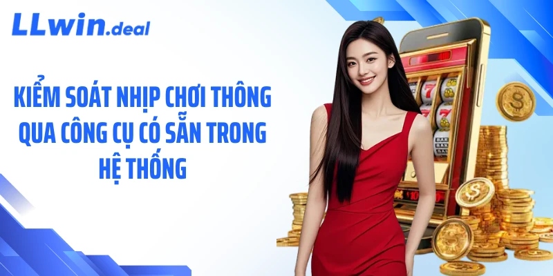 Kiểm soát nhịp chơi thông qua công cụ có sẵn trong hệ thống