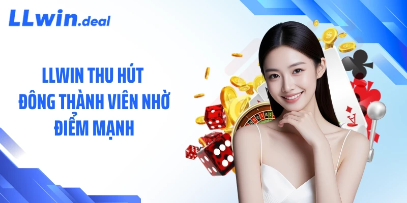 LLWIN thu hút đông thành viên nhờ điểm mạnh