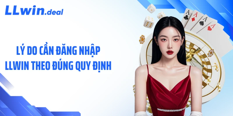 Lý do cần đăng nhập LLWIN theo đúng quy định