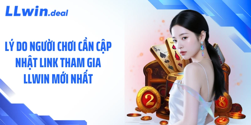 Lý do người chơi cần cập nhật link tham gia LLWIN mới nhất