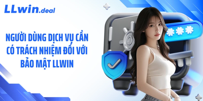 Người dùng dịch vụ cần có trách nhiệm đối với bảo mật LLWIN