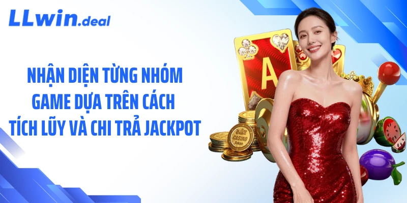 Nhận diện từng nhóm game dựa trên cách tích lũy và chi trả jackpot