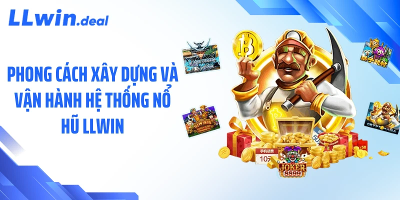 Phong cách xây dựng và vận hành hệ thống nổ hũ LLWIN