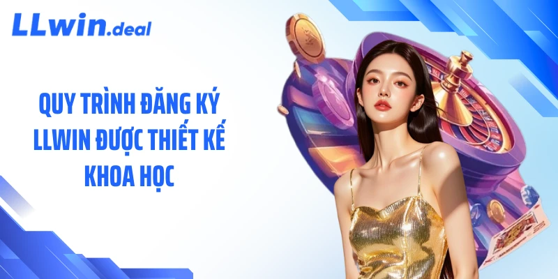 Quy trình đăng ký LLWIN được thiết kế khoa học
