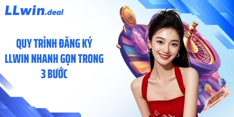 Quy trình đăng ký LLWIN nhanh gọn trong 3 bước