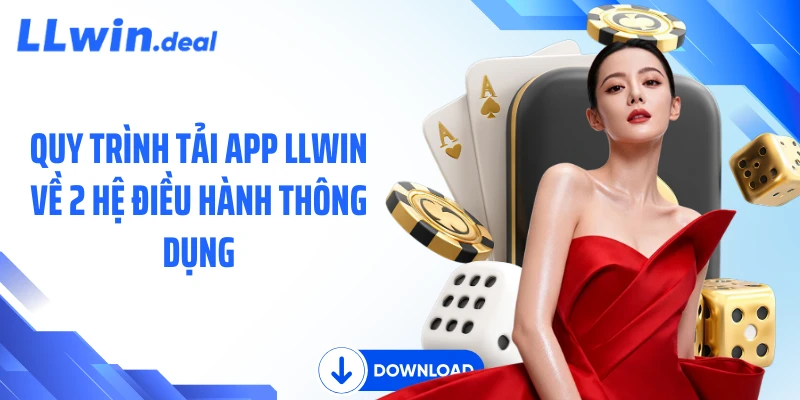 Quy trình tải app LLWIN về 2 hệ điều hành thông dụng