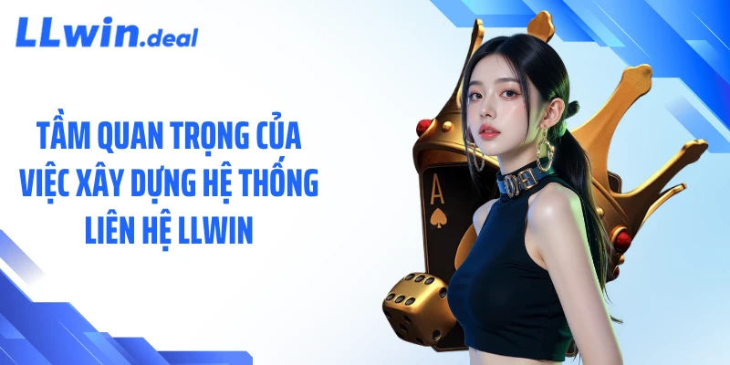 Tầm quan trọng của việc xây dựng hệ thống liên hệ LLWIN