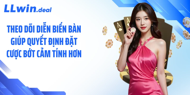 Theo dõi diễn biến bàn giúp quyết định đặt cược bớt cảm tính hơn
