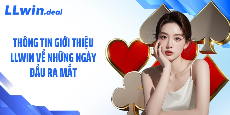 Thông tin giới thiệu LLWIN về những ngày đầu ra mắt