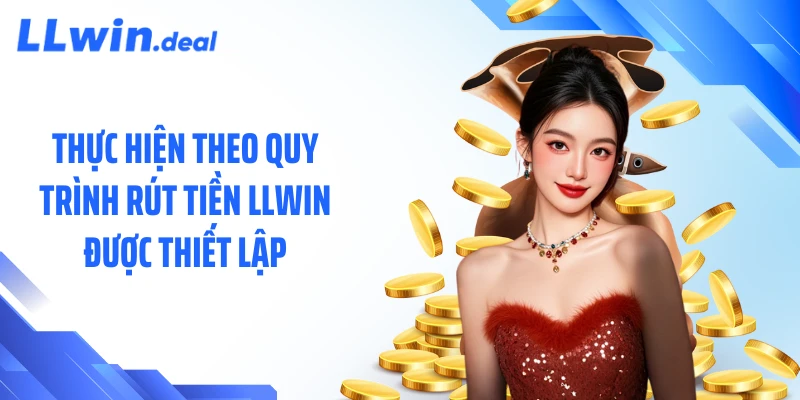 Thực hiện theo quy trình rút tiền LLWIN được thiết lập