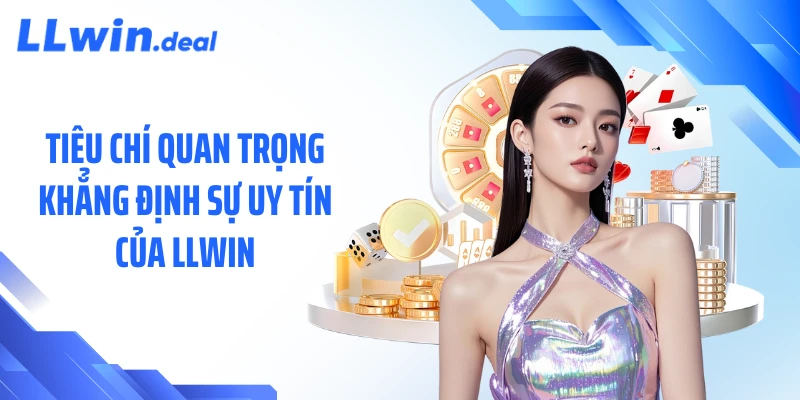 Tiêu chí quan trọng khẳng định sự uy tín của LLWIN