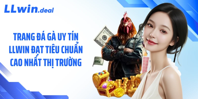 Trang đá gà uy tín LLWIN đạt tiêu chuẩn cao nhất thị trường