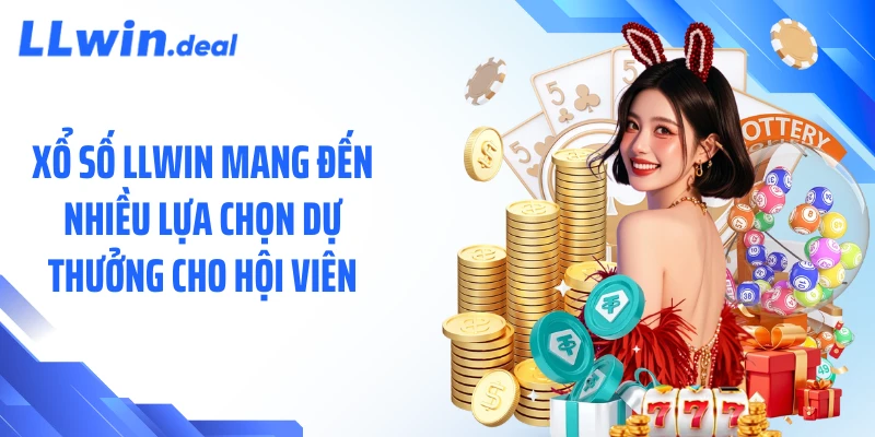 Xổ số LLWIN mang đến nhiều lựa chọn dự thưởng cho hội viên